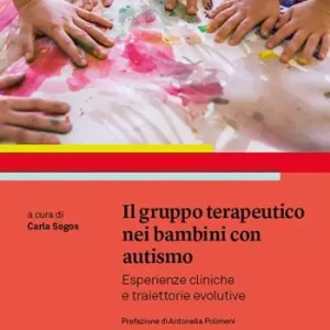 Il gruppo terapeutico nei bambini con autismo. Esperienze cliniche e traiettorie evolutive Offerta Speciale