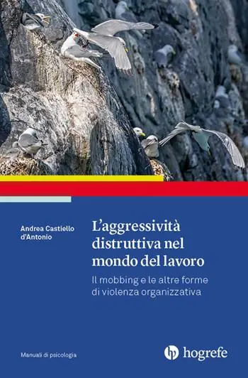 L‘aggressività distruttiva nel mondo del lavoro. Il mobbing e le altre forme di violenza organizzativa Offerta Speciale