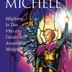 Arcangelo Michele. Migliora la tua vita con l‘aiuto dell‘Arcangelo Michele Spedito Oggi
