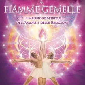 Anime gemelle & fiamme gemelle. La dimensione spirituale dell‘amore e delle relazioni Ultima Occasione