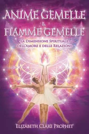 Anime gemelle & fiamme gemelle. La dimensione spirituale dell‘amore e delle relazioni Ultima Occasione