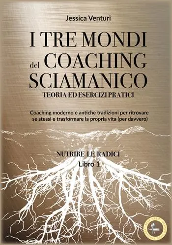 Prezzo Scontato I tre mondi del coaching sciamanico. Vol. 1 Nutrire le radici