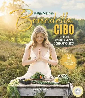 Benedetto cibo, cucinare con una nuova consapevolezza Acquista Ora