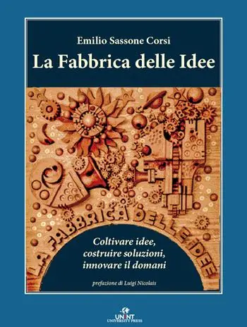 La fabbrica delle idee. Coltivare idee, costruire soluzioni, innovare il domani Ultima Occasione
