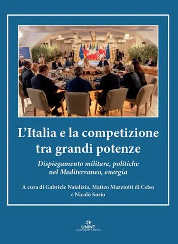 L‘Italia e la competizione tra grandi potenze. Dispiegamento militare, politiche nel Mediterraneo, energia Esclusivo