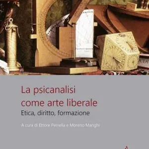 Ultimissimo Modello La psicanalisi come arte liberale. Etica, diritto, formazione