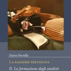 La ragione freudiana. Vol. 2 La formazione degli analisti e il compito della psicanalisi Prezzo Scontato