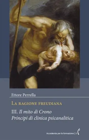 Offerta Speciale La ragione freudiana. Vol. 3 Il mito di Crono. Principi di clinica psicanalitica