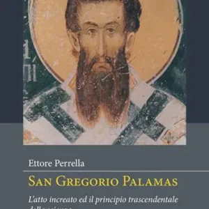 San Gregorio Palamas. L‘atto increato ed il principio trascendentale della scienza. Nuova ediz. Direttamente Dal Produttore