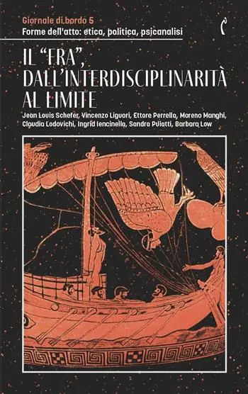 Giornale di bordo. Forme dell’atto etica, politica, psicanalisi. Vol. 5 Il «fra», dall‘interdisciplinarità al limite Compra Adesso