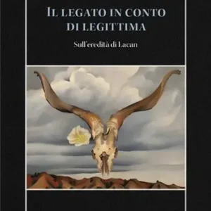 Il legato in conto di legittima. Sull‘eredità di Lacan Ultime Pezzi