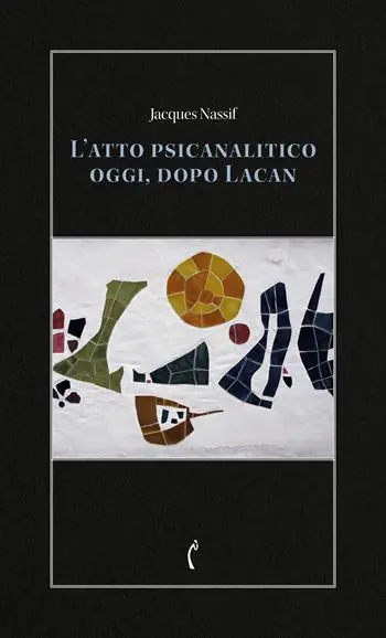 Acquista Ora L‘atto psicanalitico oggi, dopo Lacan