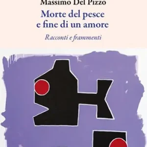 Promo Stagionale Morte del pesce e fine di un amore. Racconti e frammenti