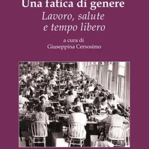 Offerta Limitata Una fatica di genere. Lavoro, salute e tempo libero