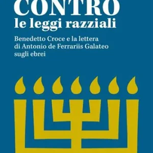 Scelto Dai Clienti Contro le leggi razziali. Benedetto Croce e la lettera di Antonio De Ferrariis Galateo sugli ebrei
