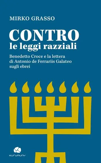 Scelto Dai Clienti Contro le leggi razziali. Benedetto Croce e la lettera di Antonio De Ferrariis Galateo sugli ebrei