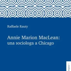 Ultime Pezzi Annie Marion MacLean una sociologa a Chicago