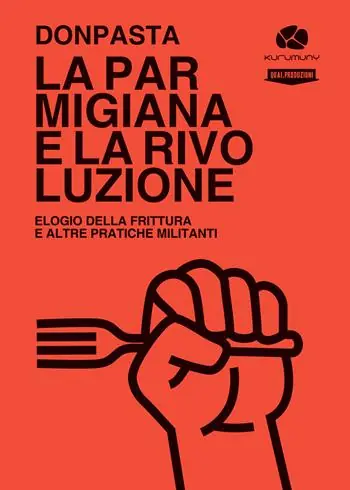 Ultimissimo Modello La parmigiana e la rivoluzione. Elogio della frittura e altre pratiche militanti