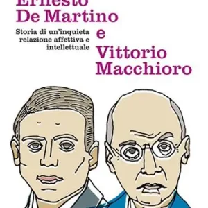Ernesto De Martino e Vittorio Macchioro. Storia di un’inquieta relazione affettiva e intellettuale Offerta Speciale