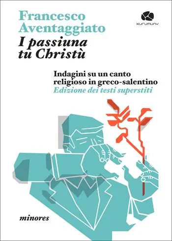 I passiuna tu Christù. Indagini su un canto religioso in greco-salentino. Edizione dei testi superstiti Reso Gratuito