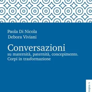 Direttamente Dal Produttore Conversazioni su maternità, paternità, concepimento. Corpi in trasformazione