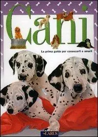 Cani. La prima guida per conoscerli e amarli Sconto