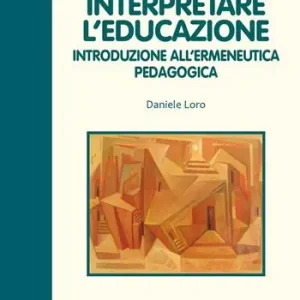 Interpretare l‘educazione. Introduzione all‘ermeneutica pedagogica Vendita Finale