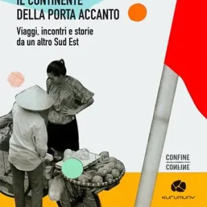 Il continente della porta accanto. Viaggi, incontri e storie da un altro Sud Est Prezzo Di Fabbrica