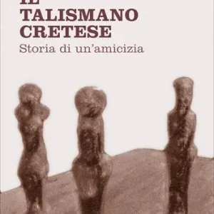 Ordina Subito Il talismano cretese. Storia di un’amicizia