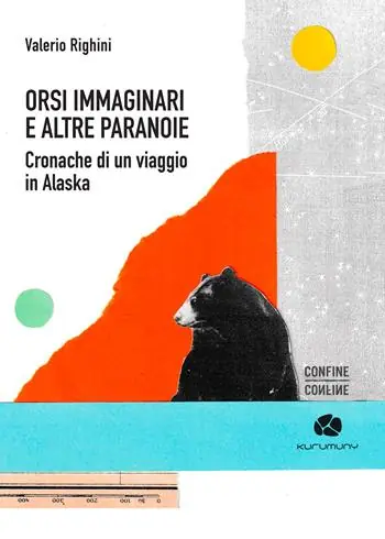 Orsi immaginari e altre paranoie. Cronache di un viaggio in Alaska Compra Adesso