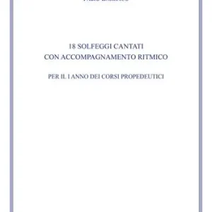 18 solfeggi cantati con accompagnamento ritmico per il I anno dei corsi propedeutici dei conservatori di musica e degli istituti superiori di studi musicali. Metodo Saldi