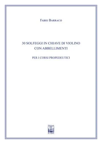 30 solfeggi in chiave di violino con abbellimenti. Ad uso dei corsi propedeutici dei conservatori di musica e degli istituti superiori di studi musicali. Metodo Ultimissimo Modello