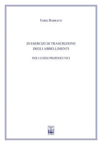 20 Esercizi di trascrizione degli abbellimenti. Ad uso dei corsi propedeutici dei conservatori di musica e degli istituti superiori di studi musicali. Metodo Soddisfatti O Rimborsati