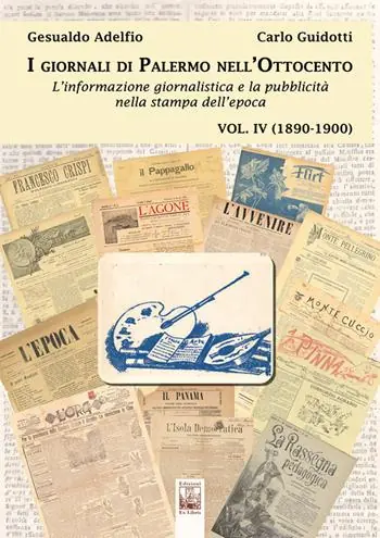 I giornali di Palermo nell‘Ottocento. L‘informazione giornalistica e la pubblicità nella stampa dell‘epoca. Vol. 4 1890-1900 Offerta