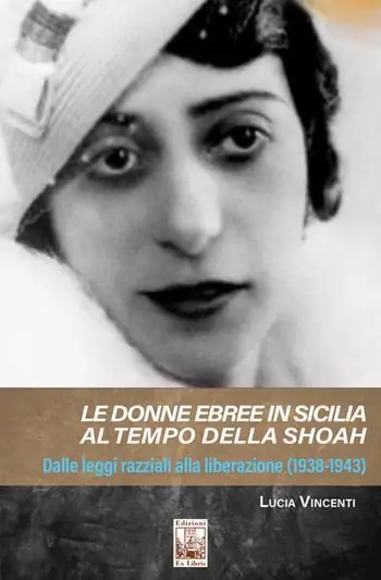 Le donne ebree in Sicilia al tempo della Shoah. Dalle leggi razziali alla liberazione (1938-1943) Subito Disponibile