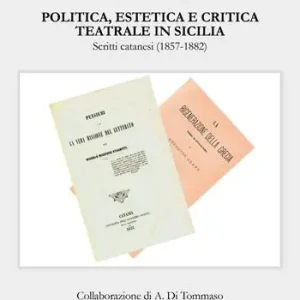 Compra Online Politica, estetica e critica teatrale in Sicilia. Scritti catanesi (1857-1882)