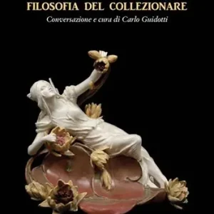 Filosofia del collezionare. Conversazione e cura di Carlo Guidotti. Ediz. illustrata Ordina Subito