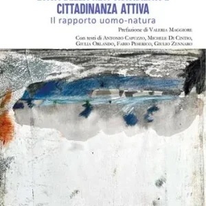 Etica della responsabilità e cittadinanza attiva. Il rapporto uomo-natura Ordina Subito