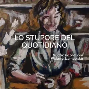 Lo stupore del quotidiano. Quattro incontri con Wislawa Szymborska Direttamente Dal Produttore