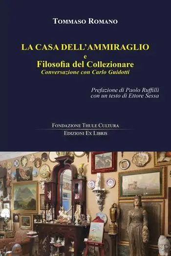 La casa dell‘Ammiraglio e Filosofia del Collezionare. Conversazione con Carlo Guidotti Soddisfatti O Rimborsati