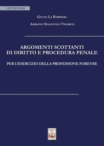 Argomenti scottanti di diritto e procedura penale per l‘esercizio della professione forense Nuova Collezione