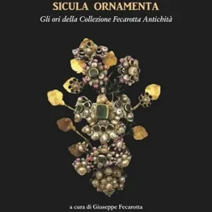 Compra Online Sicula ornamenta. Gli ori della Collezione Fecarotta Antichità
