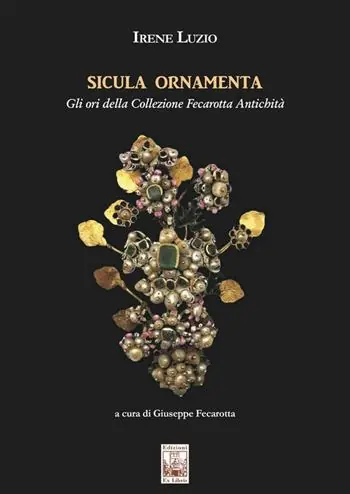 Compra Online Sicula ornamenta. Gli ori della Collezione Fecarotta Antichità