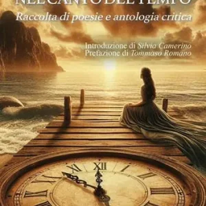 Consegna Rapida Nel canto del tempo. Raccolta di poesie e antologia critica