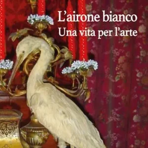 Solo Oggi L‘airone bianco. Una vita per l‘arte