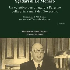 Subito Disponibile Il barone Bebbuzzo Sgadari di Lo Monaco. Un eclettico personaggio a Palermo della prima metà del Novecento