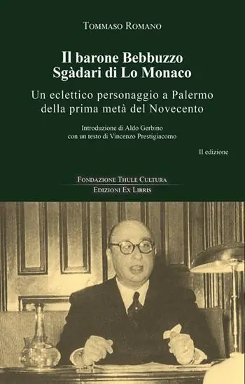 Subito Disponibile Il barone Bebbuzzo Sgadari di Lo Monaco. Un eclettico personaggio a Palermo della prima metà del Novecento