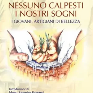 Prezzo Conveniente Nessuno calpesti i nostri sogni. I giovani artigiani di bellezza