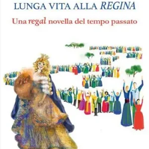Lunga vita alla regina. Una regal novella del tempo passato A Buon Prezzo