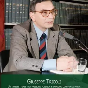 Giuseppe Tricoli. Un intellettuale tra passione politica e impegno contro la mafia Professionale